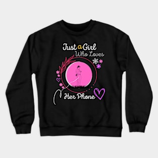 Just a Girl Who Loves Her Phone Crewneck Sweatshirt